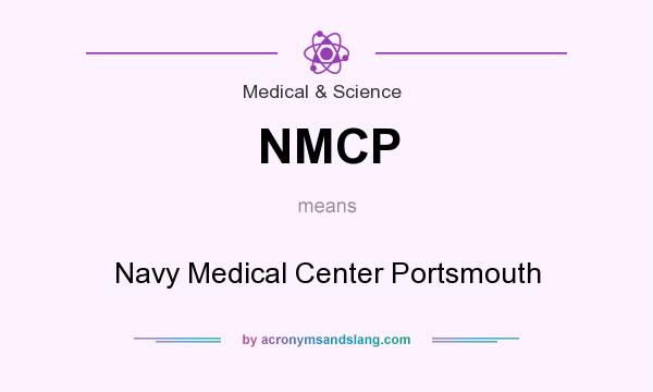 What does NMCP mean? It stands for Navy Medical Center Portsmouth