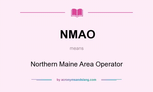 What does NMAO mean? It stands for Northern Maine Area Operator