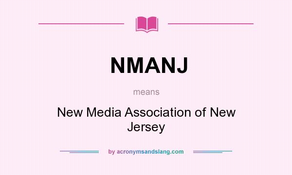 What does NMANJ mean? It stands for New Media Association of New Jersey