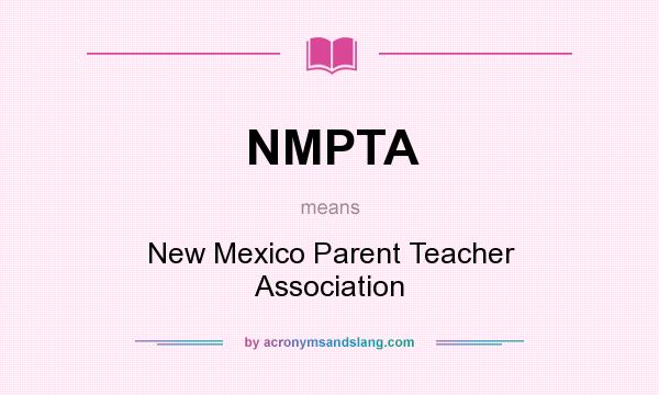 What does NMPTA mean? It stands for New Mexico Parent Teacher Association