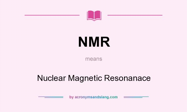 What does NMR mean? It stands for Nuclear Magnetic Resonanace