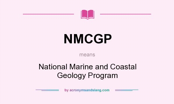 What does NMCGP mean? It stands for National Marine and Coastal Geology Program