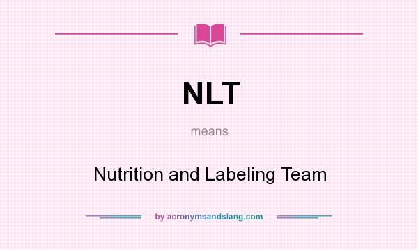 What does NLT mean? It stands for Nutrition and Labeling Team