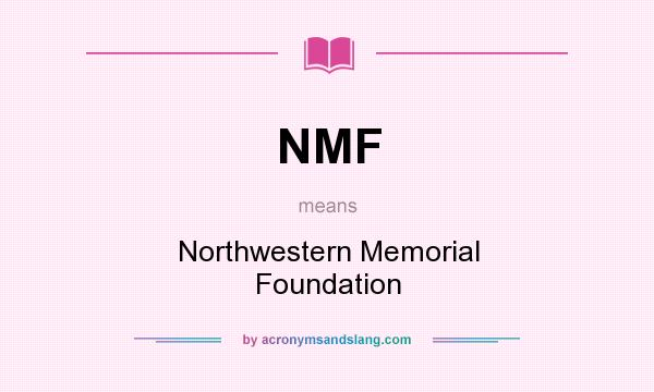What does NMF mean? It stands for Northwestern Memorial Foundation