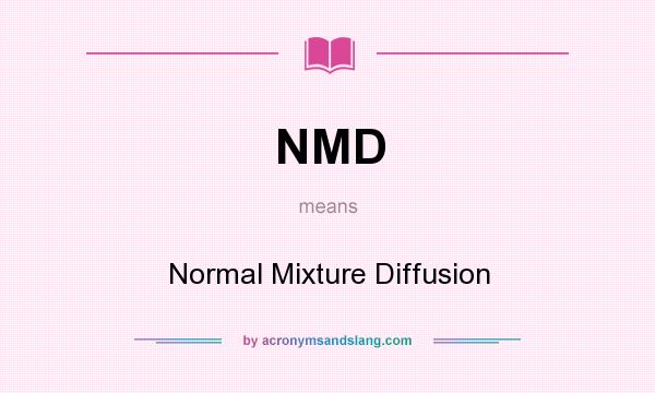 What does NMD mean? It stands for Normal Mixture Diffusion