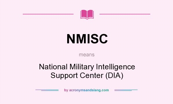 What does NMISC mean? It stands for National Military Intelligence Support Center (DIA)