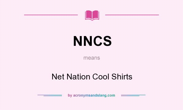 What does NNCS mean? It stands for Net Nation Cool Shirts