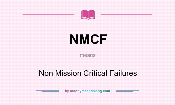 What does NMCF mean? It stands for Non Mission Critical Failures