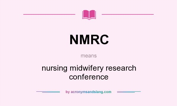 What does NMRC mean? It stands for nursing midwifery research conference