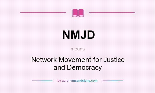 What does NMJD mean? It stands for Network Movement for Justice and Democracy