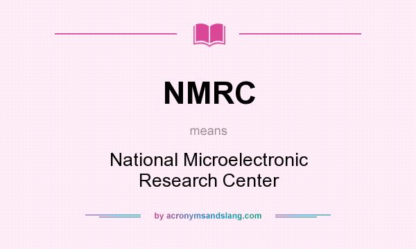 What does NMRC mean? It stands for National Microelectronic Research Center