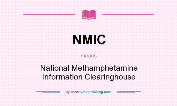 What does NMIC mean? It stands for National Methamphetamine Information Clearinghouse