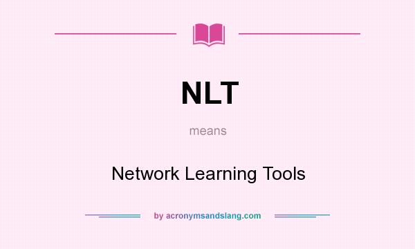 What does NLT mean? It stands for Network Learning Tools
