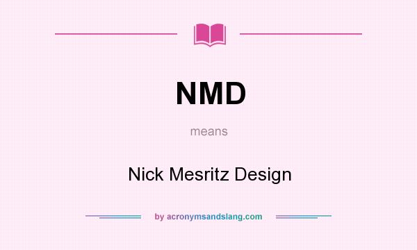 What does NMD mean? It stands for Nick Mesritz Design