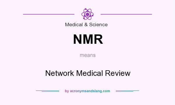 What does NMR mean? It stands for Network Medical Review