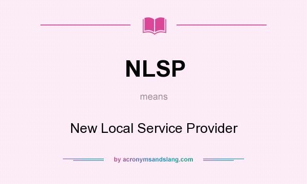 What does NLSP mean? It stands for New Local Service Provider