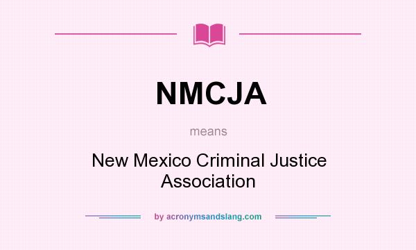 What does NMCJA mean? It stands for New Mexico Criminal Justice Association