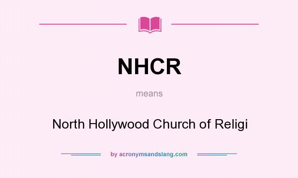 What does NHCR mean? It stands for North Hollywood Church of Religi