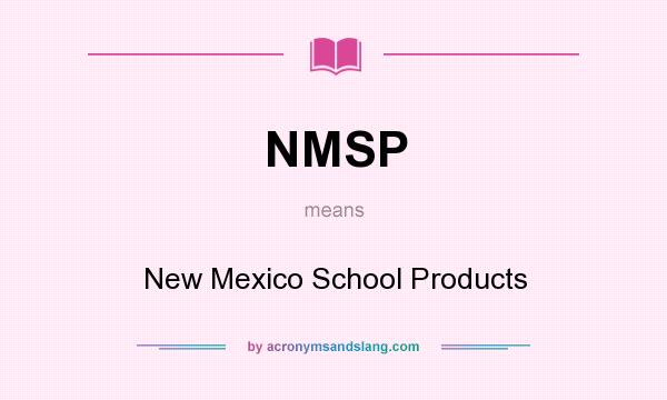 What does NMSP mean? It stands for New Mexico School Products