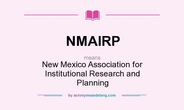 What does NMAIRP mean? It stands for New Mexico Association for Institutional Research and Planning
