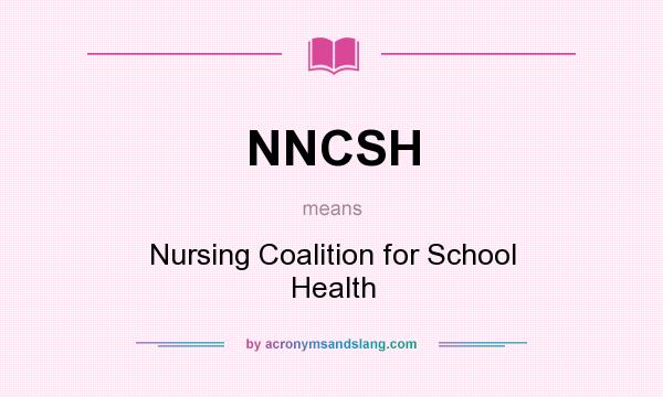 What does NNCSH mean? It stands for Nursing Coalition for School Health