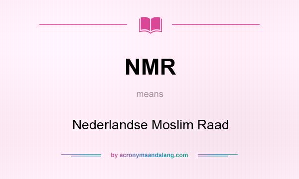 What does NMR mean? It stands for Nederlandse Moslim Raad