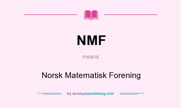 What does NMF mean? It stands for Norsk Matematisk Forening