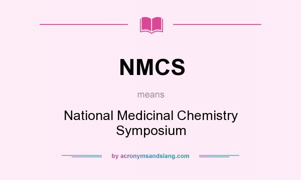 What does NMCS mean? It stands for National Medicinal Chemistry Symposium