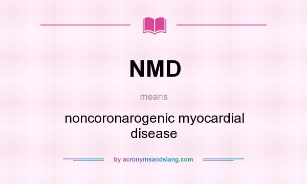 What does NMD mean? It stands for noncoronarogenic myocardial disease