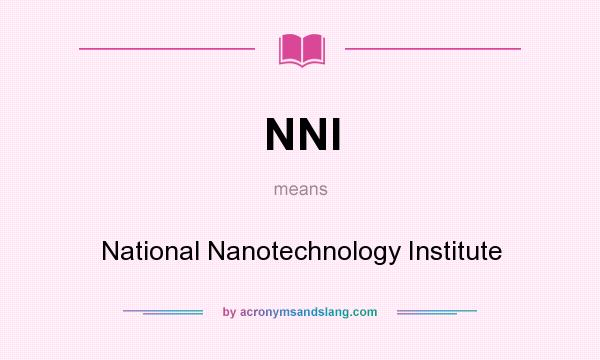 What does NNI mean? It stands for National Nanotechnology Institute