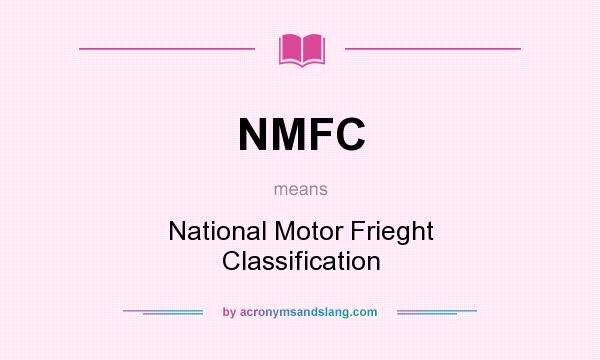 What does NMFC mean? It stands for National Motor Frieght Classification