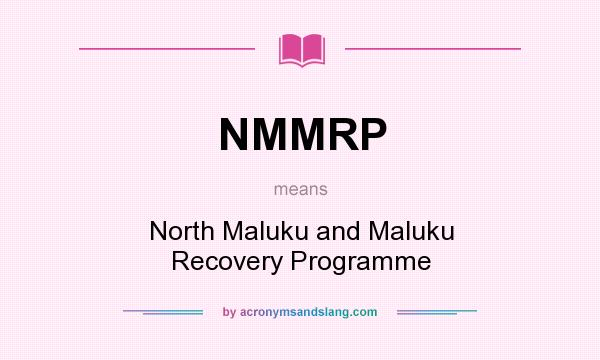 What does NMMRP mean? It stands for North Maluku and Maluku Recovery Programme
