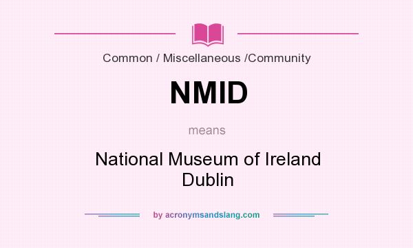 What does NMID mean? It stands for National Museum of Ireland Dublin