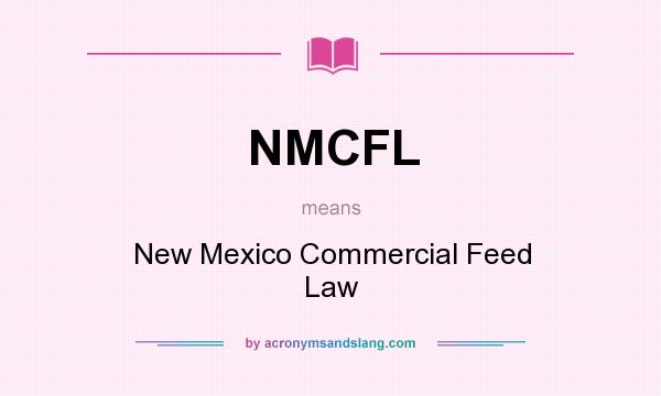 What does NMCFL mean? It stands for New Mexico Commercial Feed Law