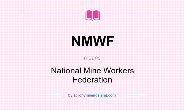 What does NMWF mean? It stands for National Mine Workers Federation