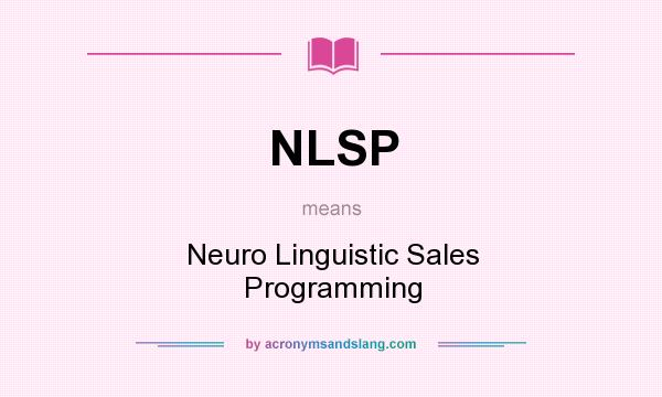 What does NLSP mean? It stands for Neuro Linguistic Sales Programming