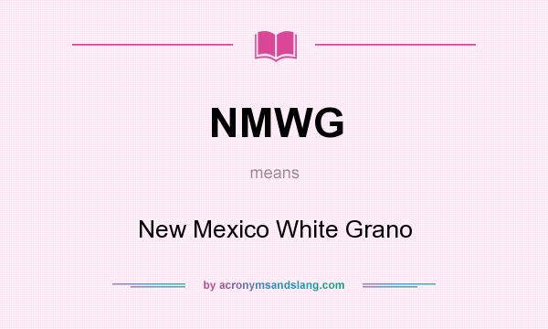 What does NMWG mean? It stands for New Mexico White Grano