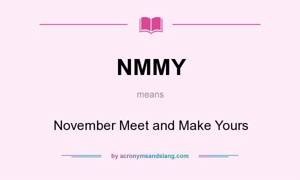 What does NMMY mean? It stands for November Meet and Make Yours