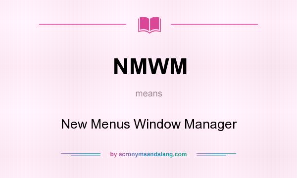 What does NMWM mean? It stands for New Menus Window Manager