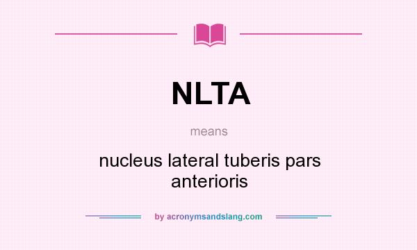 What does NLTA mean? It stands for nucleus lateral tuberis pars anterioris
