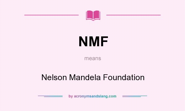 What does NMF mean? It stands for Nelson Mandela Foundation