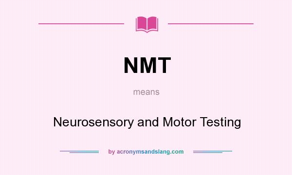 What does NMT mean? It stands for Neurosensory and Motor Testing