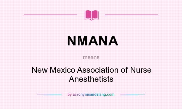 What does NMANA mean? It stands for New Mexico Association of Nurse Anesthetists