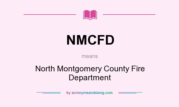 What does NMCFD mean? It stands for North Montgomery County Fire Department