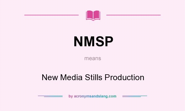 What does NMSP mean? It stands for New Media Stills Production