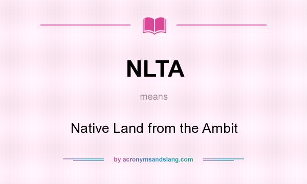 What does NLTA mean? It stands for Native Land from the Ambit
