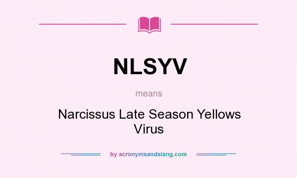 What does NLSYV mean? It stands for Narcissus Late Season Yellows Virus