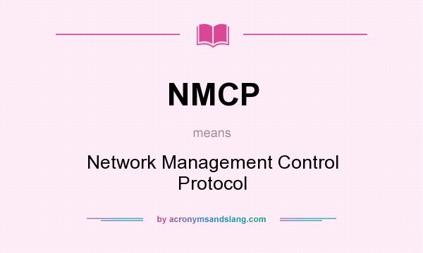 What does NMCP mean? It stands for Network Management Control Protocol