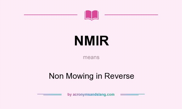 What does NMIR mean? It stands for Non Mowing in Reverse