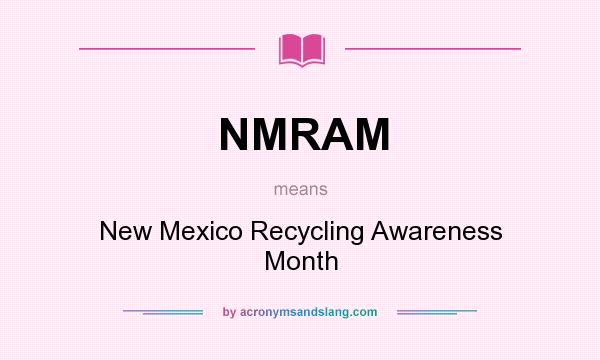What does NMRAM mean? It stands for New Mexico Recycling Awareness Month